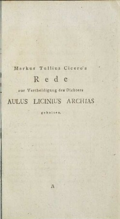 Markus Tullius Cicero's Rede zur Vertheidigung des Dichter Aulus Licinius Archias gehalten.