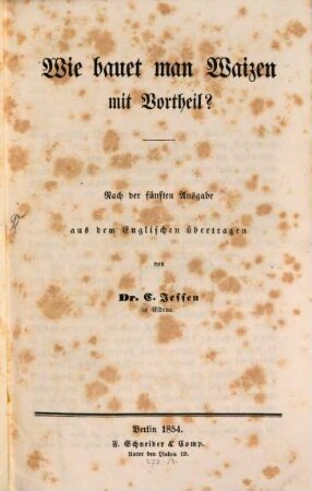Wie bauet man Waizen mit Vortheil? : Nach de. 5ter Ausg. aus dem Engl. übertragen von Carl Jessen
