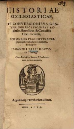 Historiae ecclesiasticae de conversionibus gentium, persecutionibus ecclesiae, haeresibus et conciliis oecumenicis, epitome ...