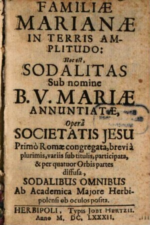 Familiae Marianae In Terris Amplitudo: Hoc est Sodalitas Sub nomine B. V. Mariae Annuntiatae