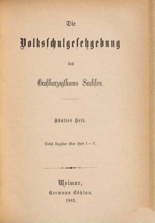 Die Volksschulgesetzgebung des Großherzogthums Sachsen, 5. Heft : nebst Register über Heft I-IV