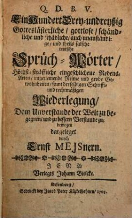 Ein Hundert Dreyundreyßig gotteslästerliche, gottlose, schändliche und schädliche teutsche Sprüch-Wörter