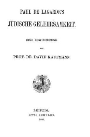 Paul de Lagarde's jüdische Gelehrsamkeit : eine Erwiederung / von David Kaufmann