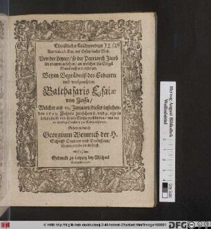 Christliche Leichpredigt Aus dem 28. Cap. des Ersten buchs Mose. Von der Leyter/ so der Patriarch Jacob im trawm gesehen/ an welcher die Engel Gottes auff und absteigen. Beym Begräbniß des ... Balthasaris Esaiae von Jossa : Welcher am 20. Januarii dieses instehenden 1605. Jahres ... in Leipzig ... vorschieden/ und den 22. hernach Christlich zur Erden bestattet