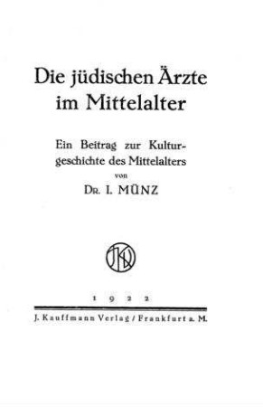 Die jüdischen Aerzte im Mittelalter : ein Beitrag zur Kulturgeschichte des Mittelalters / von I. Münz