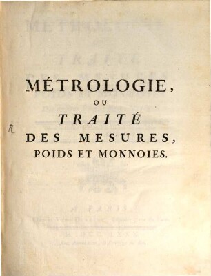Métrologie ou traité des mesures, poids et monnoies des anciens peuples et des modernes