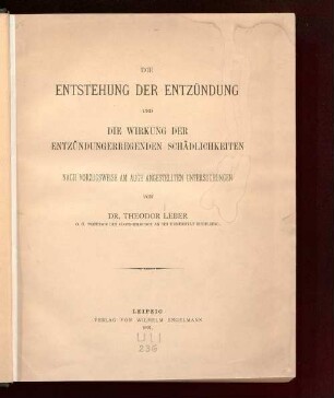 Die Entstehung der Entzündung und die Wirkung der entzündungerregenden Schädlichkeiten : nach vorzugsweise am Auge angestellten Untersuchungen