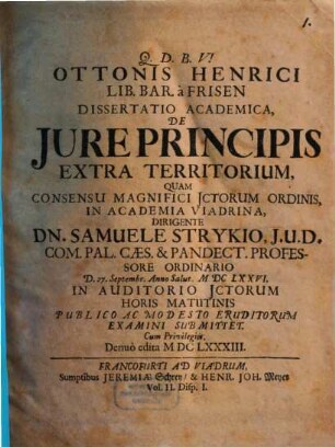 Volumen ... Dissertationum Iuridicarum De Selectis Utriusque Iuris Materiis ... In Academia Francofurtana Praeside Samuele Strykio I.U.D. ... Publicae ventilationi expositarum, 2