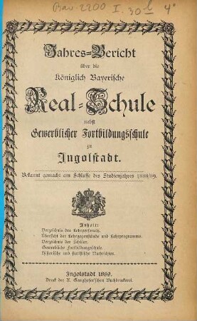 Jahresbericht über die Königlich-Bayerische Realschule nebst Gewerblicher Fortbildungsschule zu Ingolstadt. 1888/89