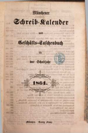 Münchener Schreib-Kalender und Geschäfts-Taschenbuch : für das Jahr .... 1864
