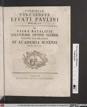 Vindiciae Veri Sensvs Effati Pavlini Gal. IV, 4. 5. : Ad Sacra Natalitia Salvatoris Optimi Maximi Sancte Celebranda In Academia Ienensi Propositae