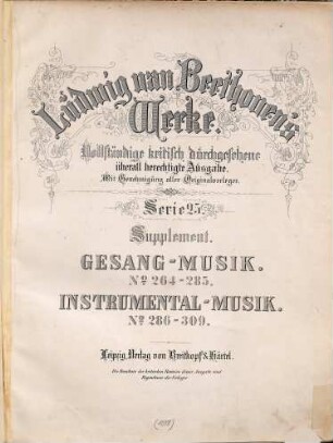 Beethoven's Werke, 264/309 = Serie 25: Supplement. Gesang-Musik. No. 264 - 285. Instrumental-Musik. No. 286 - 309
