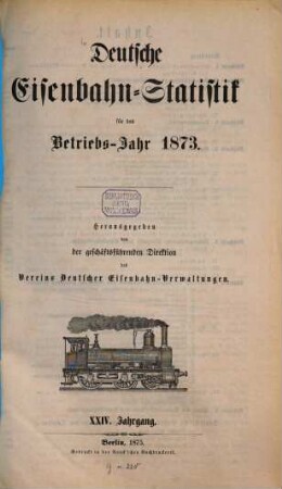 Deutsche Eisenbahn-Statistik : für d. Betriebs-Jahr .... 1873 (1875) = Jg. 24