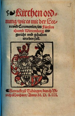 Kirchen ordnung, wie es mit der Leere vnd Ceremonien, im Fürstenthumb Wirtemberg angericht vnd gehalten werden soll