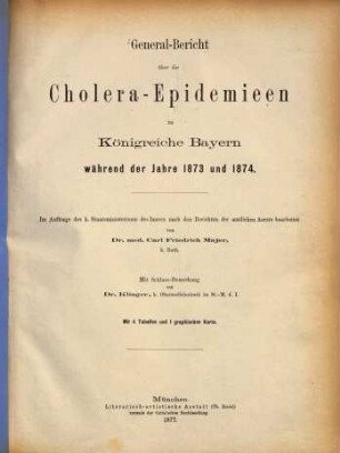 General-Bericht über die Cholera-Epidemieen im Königreiche Bayern während der Jahre 1873 und 1874 : mit 4 Tabellen und 1 graphischen Karte