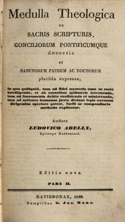 Medulla theologica : ex sacris scripturis, conciliorum Pontificumque decretis et sanctorum patrum ac doctorum placitis expressa ..., 2
