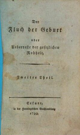 Der Fluch der Geburt : oder Überreste der gesezlichen Rohheit, 2 (1799)