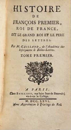 Histoire De François Premier, Roi De France, Dit Le Grand Roi Et Le Père Des Lettres, 1. (1766). - XXXIX, 542 S.