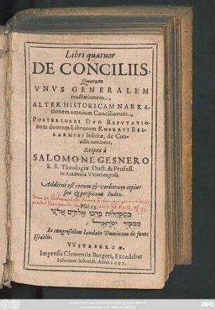 1/2: Libri quatuor De Conciliis : Quorum Unus Generalem tractationem, Alter Historicam Narrationem omnium Conciliorum, Posteriories Duo Refutationem duorum Librorum Roberti Bellarmini Jesuitae, de Conciliis continent