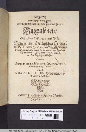 Leichpredig Bey der Christlichen Bestattung Der ... Frawen Magdalenen/ Deß ... Sittichen von Berlepschen Hertzlieben Haußfrawen/ geborner von Wersebe/ seligen/ welche ... der 14. April. ... Anno 1618. zu Schlitz ... entschlaffen