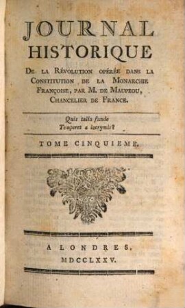 Journal Historique De La Révolution Opérée Dans La Constitution De La Monarchie Françoise, par M. de Maupeou, Chancelier de France. 5