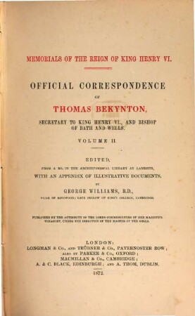 Official correspondence of Thomas Bekynton, Secretary to King Henry VI., and Bishop of Bath and Wells : with an appendix of illustrative documents. 2