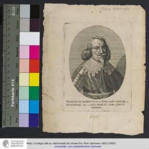 Franciscvs Albertvs D.G. Dvx Saxo: Angar. et Westphal: Sacr: Caes: Maiest: Cam: et Milit: General