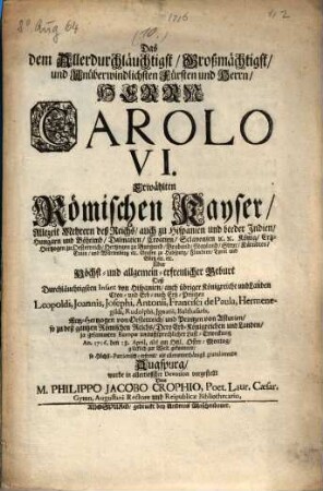 Das dem Allerdurchläuchtigst, Großmächtigst, und Unüberwindlichsten Fürsten und Herrn, Herrn Carolo VI. ... Über Höchst- und allgemein-erfreulicher Geburt Deß ... Cron- und Erb- auch Ertz-Printzen Leopoldi, ... gratulierende Augspurg wurde in allertieffster Devotion vorgestellt