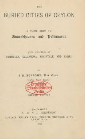 The buried cities of Ceylon : a guide book to Anuradhapura and Polonnarna ; with chapters on Dambulla, Kalewala, Mihintale and Sigiri