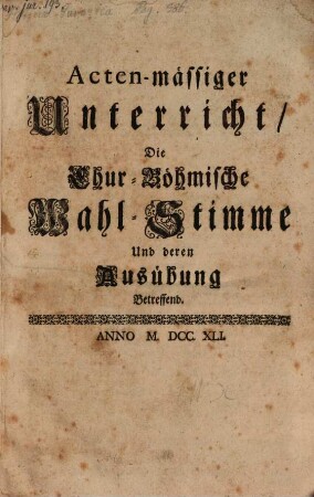 Acten-mässiger Unterricht, Die Chur-Böhmische Wahl-Stimme Und deren Ausübung Betreffend