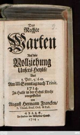 Das Rechte Warten Auf die Vollziehung Unsers Heyls : Aus I. Petr. 5/6-12. Am III. Sonntag nach Trinit. 1714 Zu Halle in der Schul-Kirche