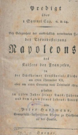 Predigt über 1 Samuel Cap. 10, V. 24 : bey Gelegenheit der ausdrücklich verordneten Feier der Thronbesteitung Napoleons, des Kaisers der Franzosen, in der Dürkheimer Consistorial-Kirche am 17ten Termidor XII. oder am 10ten Sonntag nach Trinitatis 1804