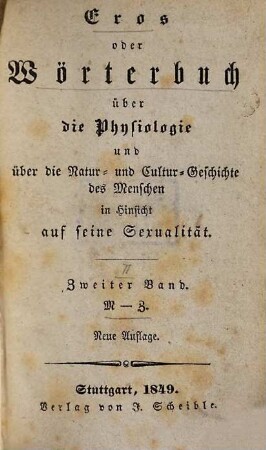 Eros oder Wörterbuch über die Physiologie und über die Natur- und Cultur-Geschichte des Menschen in Hinsicht auf seine Sexualität, 2. M - Z. - 1849