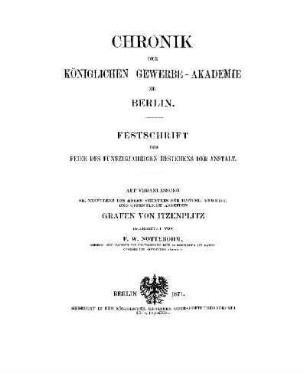 Chronik der Königlichen Gewerbe-Akademie zu Berlin : Festschrift zur Feier des fünfzigjährigen Bestehens der Anstalt