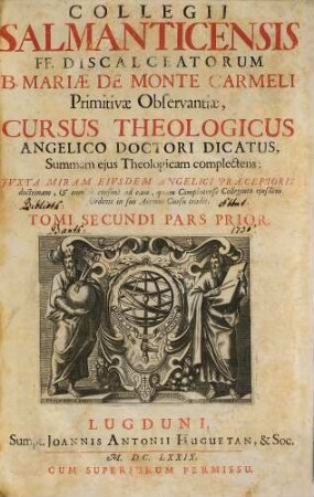 Collegii Salmanticensis FF. Discalceatorum B. Mariae de Monte Carmelo primitivae observantiae cursus theologicus : tribus tractatib. tomos V. et VI. componentibus auctior quam hactenus ; Summam theologicam D. Thomae doctoris angelici complectens, iuxta miram eiusdem angelici praeceptoris doctrinam, et omnino consonè ad eam quam Complutense collegium eiusdem ordinis in suo artium cursu tradit, 2,1