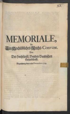 Memoriale, An Ein Hochlöbliches Reichs-Convent, Von Der Hochfürstl. Baaden-Baadischen Gesandschafft : Regenspurg, den 10ten Decembris 1714.