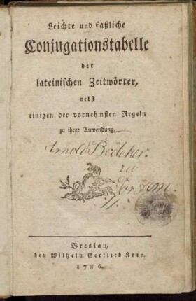 Leichte und faßliche Conjugationstabelle der lateinischen Zeitwörter : nebst einigen der vornehmsten Regeln zu ihrer Anwendung