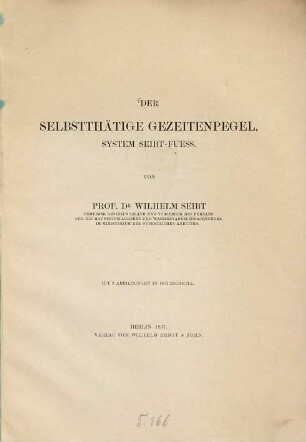 Der selbstthätige Gezeitenpegel, System Seibt-Fuess : Mit 3 Abbildungen in Holzschnitt. (S.-Abdr. aus dem Centralblatt der Bauverwaltung)