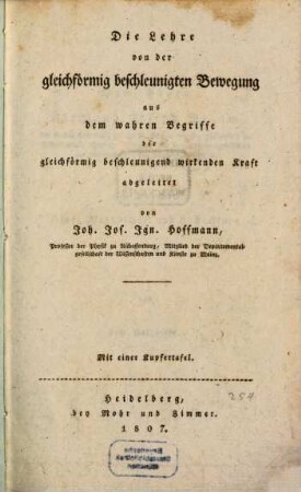 Die Lehre von der gleichförmig beschleunigten Bewegung : aus dem wahren Begriffe der gleichförmig beschleunigend wirkenden Kraft abgeleitet