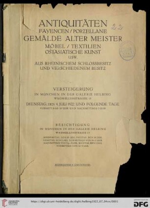 Antiquitäten, Fayencen, Porzellane, Gemälde alter Meister, Möbel, Textilien, ostasiatische Kunst usw. aus Rheinischem Schlossbesitz und verschiedenem Besitz : Versteigerung in München München in der Galerie Helbing, Dienstag, den 4. Juli 1922 und folgende Tage
