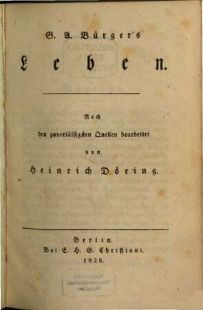 G. A. Bürger's Leben nach den zuverlässigsten Quellen bearbeitet