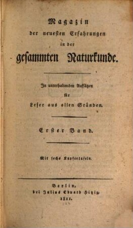 Magazin der neuesten Erfahrungen in der gesammten Naturkunde : in unterhaltenden Aufsätzen für Leser aus allen Ständen. 1, 1. 1811