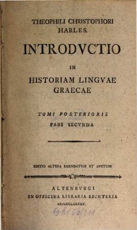 Introductio in historiam linguae Graecae, 2,2 : Tom. posterioris, pars secunda