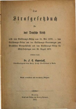 Das Strafgesetzbuch für das Deutsche Reich : nebst dem Einführungs-Gesetze vom 31. Mai 1870, - dem Einführungs-Gesetze und den Einführungs-Verordnungen zum Preußischen Strafgesetzbuche und dem Einführungs-Gesetze für Elsaß-Lothringen vom 30. August 1871