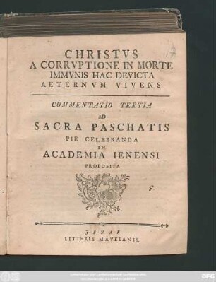 Commentatio 3: Christvs A Corrvptione In Morte Immvnis Hac Devicta Aeternvm Vivens : Commentatio ... Ad Sacra Paschatis Pie Celebranda In Academia Ienensi Proposita