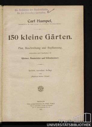 150 kleine Gärten : Plan, Beschreibung und Bepflanzung ; entworfen und bearbeitet für Gärtner, Baumeister und Villenbesitzer