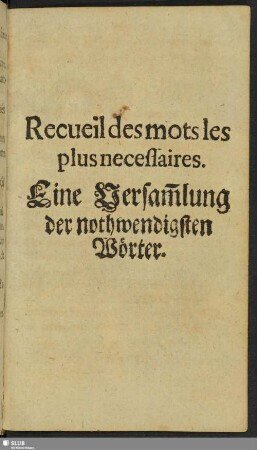 Recueil des mots les plus necessaires. Eine Versam[m]lung der nothwendigen Wörter