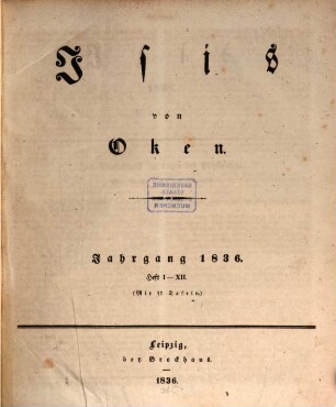 Isis : encyclopädische Zeitschrift, vorzügl. für Naturgeschichte, vergleichende Anatomie u. Physiologie. 1836