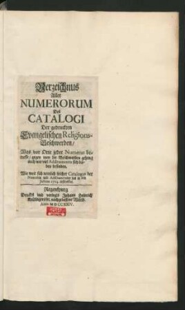 Verzeichnus Aller Numerorum Des Catalogi Der gedruckten Evangelischen Religions-Beschwerden : Was vor Orte jeder Numerus betreffe, gegen wen die Beschwerden gehen, auch wie viel Additamenta sich dabey befinden. Wie weit sich nemlich solcher Catalogus der Numeren und Additamenten bis in den Julium 1724. erstrecket