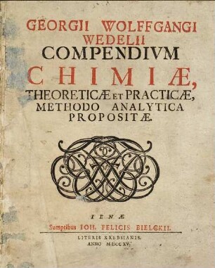 Georgii Wolffgangi Wedelii Compendium chimiae, theoreticae et practicae, methodo analytica propositae